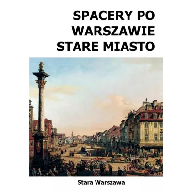 Spacery po Warszawie. Stare Miasto (spacer 1) wyd. 2 - Micha� Szyma�ski