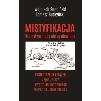 Pakiet Mistyfikacja. K�amstwa nigdy nie s� niewinne: Zapis Zarazy, Powr�t do Jedwabnego, Powr�t do Jedwabnego 2 - Tomasz Budzy�ski, Wojciech Sumli�ski