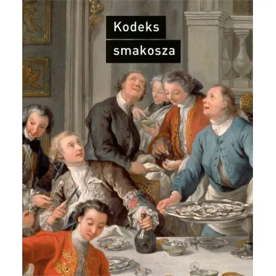 Kodeks smakosza. Kompletny podr�cznik gastronomii, zawieraj�cy prawa, regu�y, zastosowania i przyk�ady - Horace-Napoleon Raisson