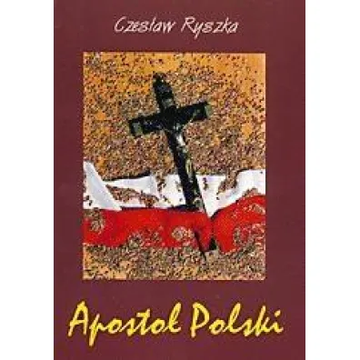 Aposto� Polski. Rzecz o S�udze Bo�ym B. �ubie�skim - Czes�aw Ryszka