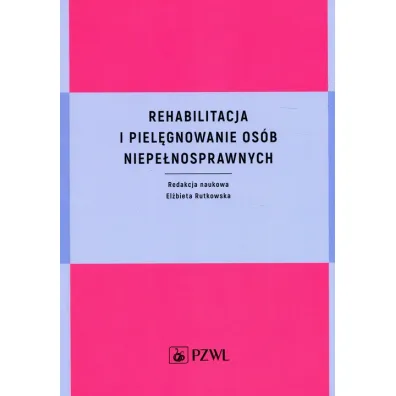 Rehabilitacja i piel�gnowanie os�b niepe�nosprawnych - El�bieta Rutkowska