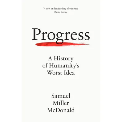 Progress. A History of Humanity's Worst Idea wer. angielska - Samuel  Miller Mcdonald