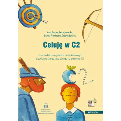 Celuj� w C2. Zbi�r zada� do egzaminu certyfikatowego z j�zyka polskiego jako obcego na poziomie C2 - Anna Butcher, Gra�yna Przechodzka, Gra�yna Zarzycka, Iwona Janowska