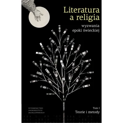 Literatura a religia. Wyzwania epoki �wieckiej. Teorie i metody. Tom 1 - �ukasz Tischner, Tomasz  Garbol
