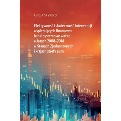 Efektywno�� i skuteczno�� interwencji wspieraj�cych finansowo banki systemowo wa�ne w latach 2008&ndash;2014 w Stanach Zjednoczonych i krajach strefy euro - Alicja Szyszko