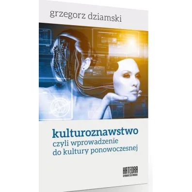 Kulturoznawstwo, czyli wprowadzenie do kultury ponowoczesnej - Grzegorz Dziamski