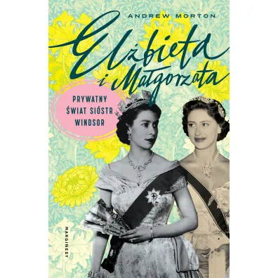 El�bieta i Ma�gorzata. Prywatny �wiat si�str Windsor - Andrew Morton