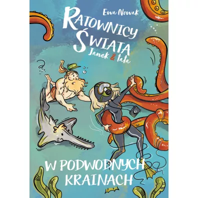 Ratownicy wiata. Janek i tata. W podwodnych krainach - Ewa Nowak