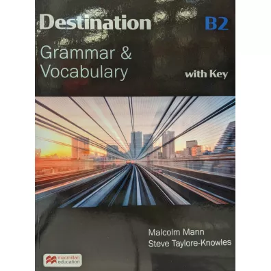 Destination B2. Grammar & Vocabulary with Key - Malcolm Mann, Steve Taylore-Knowles