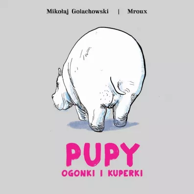 Pupy, ogonki i kuperki - Maria Mroux Bulikowska, Mikoaj Golachowski