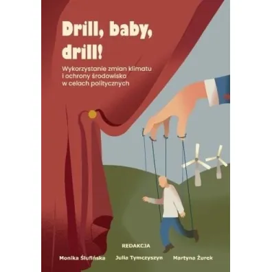 Drill, baby, drill! Wykorzystanie zmian klimatu i ochrony �rodowiska w celach politycznych - Julia  Tymczyszyn, Martyna  �urek, Red Monika  �lufi�ska