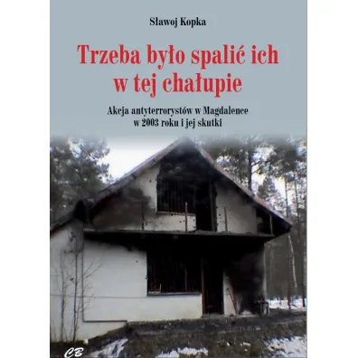 Trzeba by�o spali� ich w tej cha�upie - S�awoj Kopka