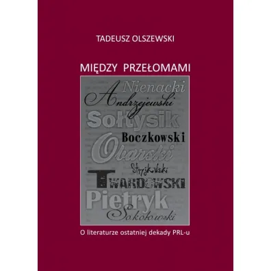 Mi�dzy prze�omami. O literaturze ostatniej dekady PRL - Tadeusz Olszewski