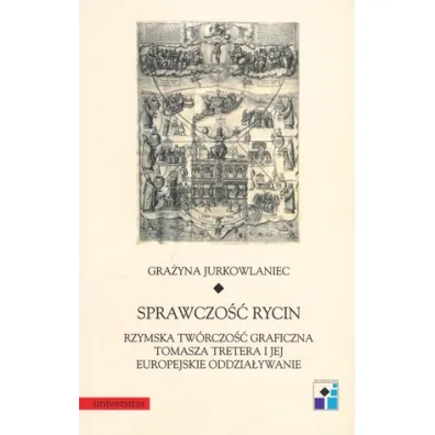 Sprawczo�� rycin. Rzymska tw�rczo�� graficzna Tomasza Tretera i jej europejskie oddzia�ywanie - Gra�yna Jurkowlaniec