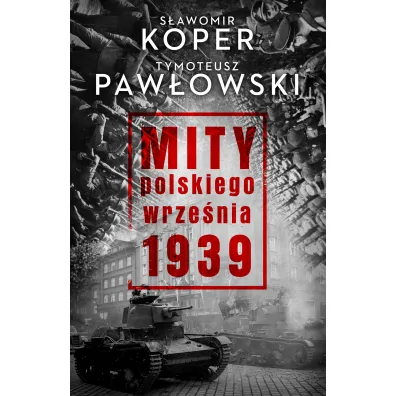 Mity polskiego wrze�nia 1939 - S�awomir Koper, Tymoteusz Paw�owski