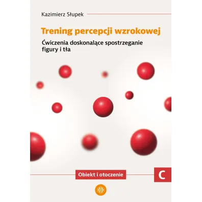 Trening percepcji wzrokowej. Cz�� C. �wiczenia doskonal�ce spostrzeganie figury i t�a. Obiekt i otoczenie