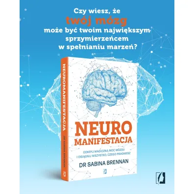 Neuromanifestacja. Odkryj magiczn� moc m�zgu i osi�gnij wszystko, czego pragniesz