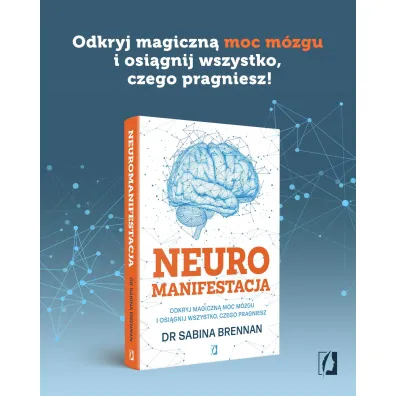 Neuromanifestacja. Odkryj magiczn� moc m�zgu i osi�gnij wszystko, czego pragniesz