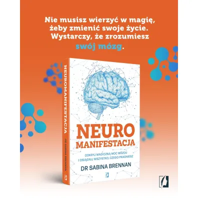 Neuromanifestacja. Odkryj magiczn� moc m�zgu i osi�gnij wszystko, czego pragniesz