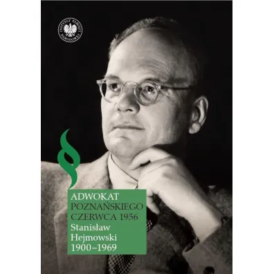 Adwokat pozna�skiego Czerwca 1956. Stanis�aw Hejmowski 1900-1969 - Piotr Grzelczak