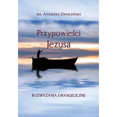 Przypowie�ci Jezusa. Rozwa�ania ewangeliczne - Andrzej Zwoli�ski