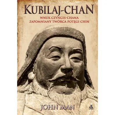 Kubilaj-chan. Wnuk Czyngis-chana – zapomniany tw�rca pot�gi Chin - John Man