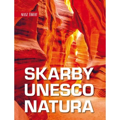 Nasz �wiat. Skarby UNESCO. Natura - Monika Karolczuk