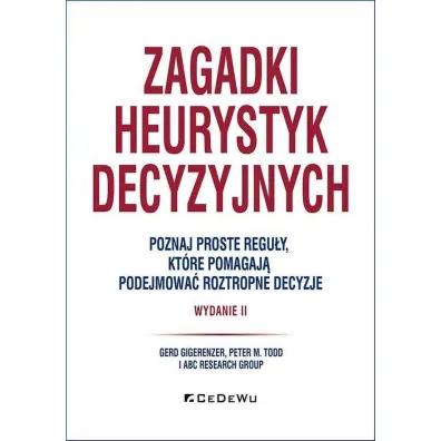 Zagadki heurystyk decyzyjnych. Poznaj proste regu�y, kt�re pomagaj� podejmowa� roztropne decyzje - Peter Todd, Gerd Gigerenzer