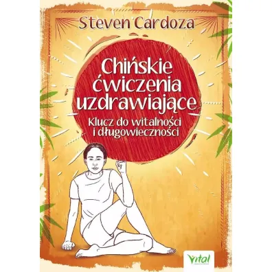 Chi�skie �wiczenia uzdrawiaj�ce. Klucz do witalno�ci i d�ugowieczno�ci - Steven Cardoza