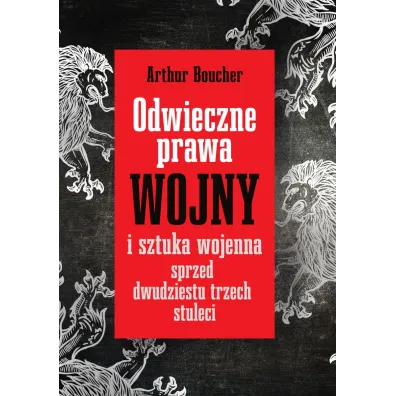 Odwieczne prawa wojny i sztuka wojenna sprzed dwudziestu trzech stuleci - Bartosz Zakrzewski, Artur Boucher