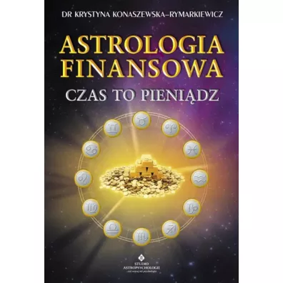 Astrologia finansowa. Czas to pieni�dz - Krystyna Konaszewska-Rymarkiewicz