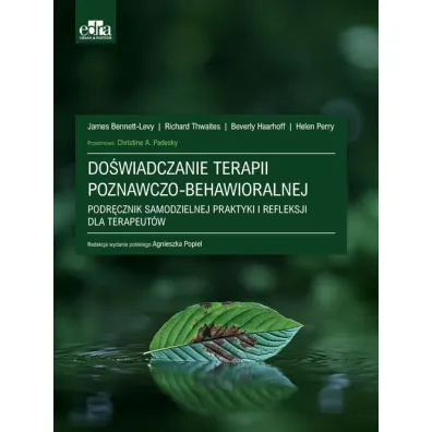 Do�wiadczanie terapii poznawczo-behawioralnej - Beverly Haarhoff, Helen Perry, James Bennett-Levy, Richard Thwaites