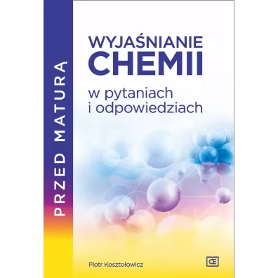 Przed matur�. Wyja�nianie chemii w pytaniach i odpowiedziach - Piotr Koszto�owicz