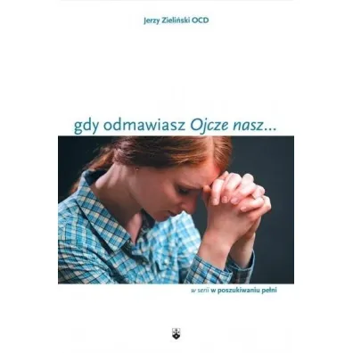 Gdy odmawiasz "Ojcze nasz..." - Jerzy Zieli�ski