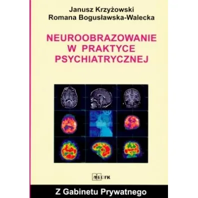 Neuroobrazowanie w praktyce psychiatrycznej - Janusz Krzy�owski, Romana Bogus�awska Walecka