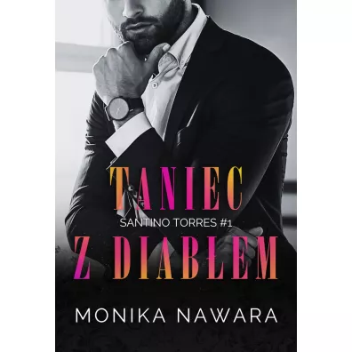 Taniec z diabem. Santino Torres. Tom 1 - Monika  Nawara