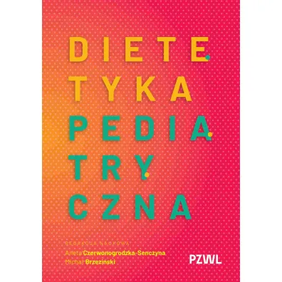 Dietetyka pediatryczna - Micha� Brzezi�ski, Aneta  Czerwonogrodzka-Senczyna