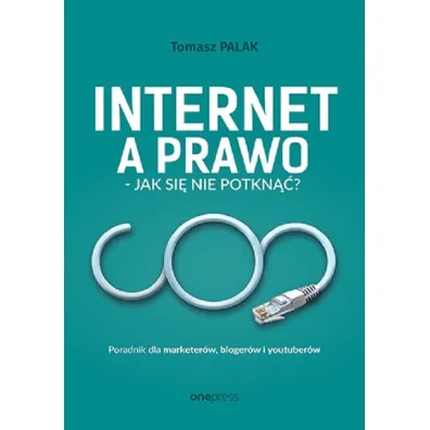 Internet a prawo - jak si� nie potkn��? Poradnik dla tw�rc�w - Tomasz  Palak