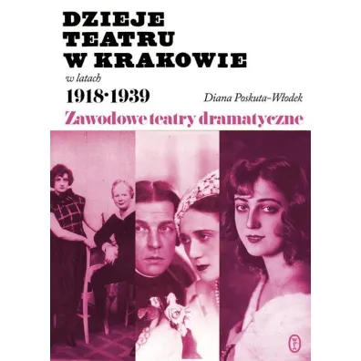 Dzieje teatru w Krakowie 1918-1939 - Diana Poskuta-W�odek