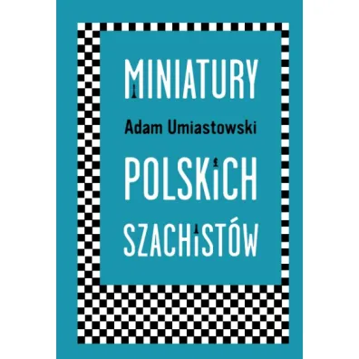 Miniatury polskich szachist�w - Adam  Umiastowski