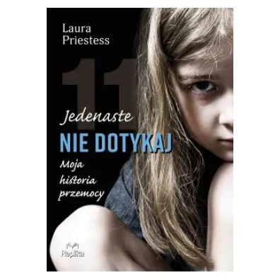 Jedenaste nie dotykaj. Moja historia przemocy - Laura Priestess