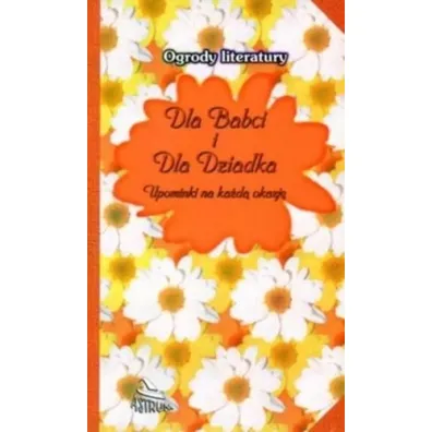 Ogrody literatury. Dla Babci i dla Dziadka - Dorota Strukowska