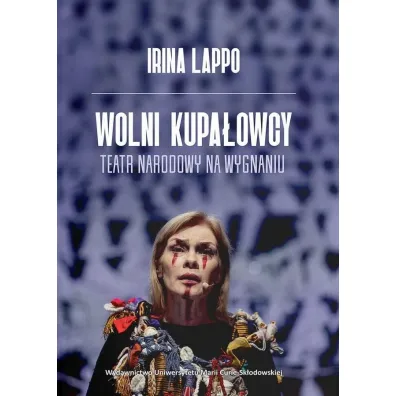 Wolni Kupa�owcy. Teatr narodowy na wygnaniu - Irina Lappo