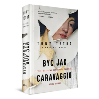 By� jak Caravaggio. �ycie i oszustwa genialnego fa�szerza dzie� sztuki