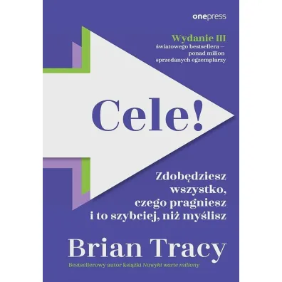Cele! Zdob�dziesz wszystko, czego pragniesz i to szybciej, ni� my�lisz - Brian Tracy