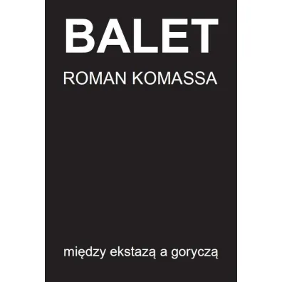 Balet mi�dzy ekstaz� a gorycz� - Roman Komassa