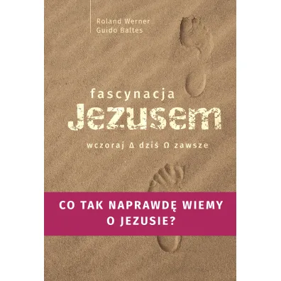 Fascynacja Jezusem. Wczoraj, dzi�, zawsze - Baltes Guido, Werner Roland