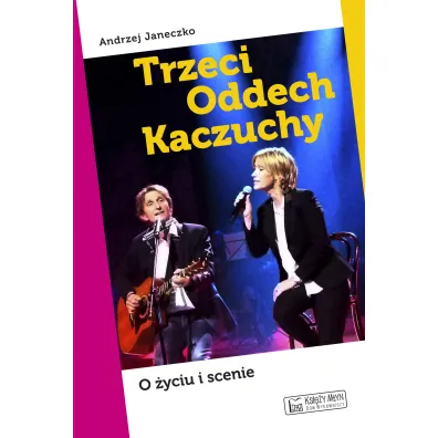 Trzeci Oddech Kaczuchy. O �yciu i scenie - Andrzej Janeczko