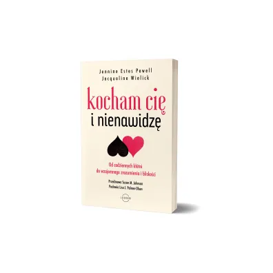 Kocham Ci� i nienawidz�. Od codziennych k��tni do wzajemnego zrozumienia i blisko�ci