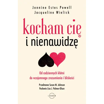 Kocham Ci� i nienawidz�. Od codziennych k��tni do wzajemnego zrozumienia i blisko�ci